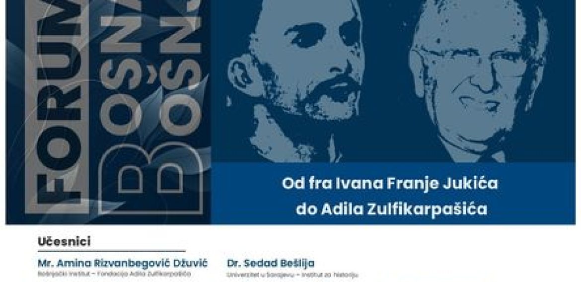 Najava Foruma „Bosna i bošnjaštvo : Od fra Ivana Franje Jukića do Adila Zulfikarpašića“