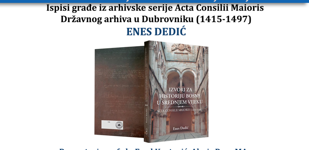 Promocija knjige “Izvori za historiju Bosne u srednjem vijeku: Ispisi građe iz arhivske serije Acta Consilii Maioris Državnog arhiva u Dubrovniku (1415-1497)”